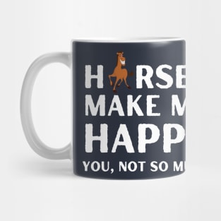 horses ,horses make me happy you not so much Mug